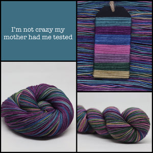 Dyed to Order  I'm not crazy, my mother has me tested Self Striping