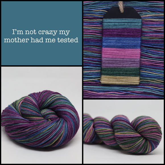 Dyed to Order  I'm not crazy, my mother has me tested Self Striping