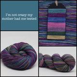 Dyed to Order  I'm not crazy, my mother has me tested Self Striping